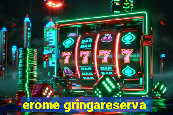 erome gringareserva